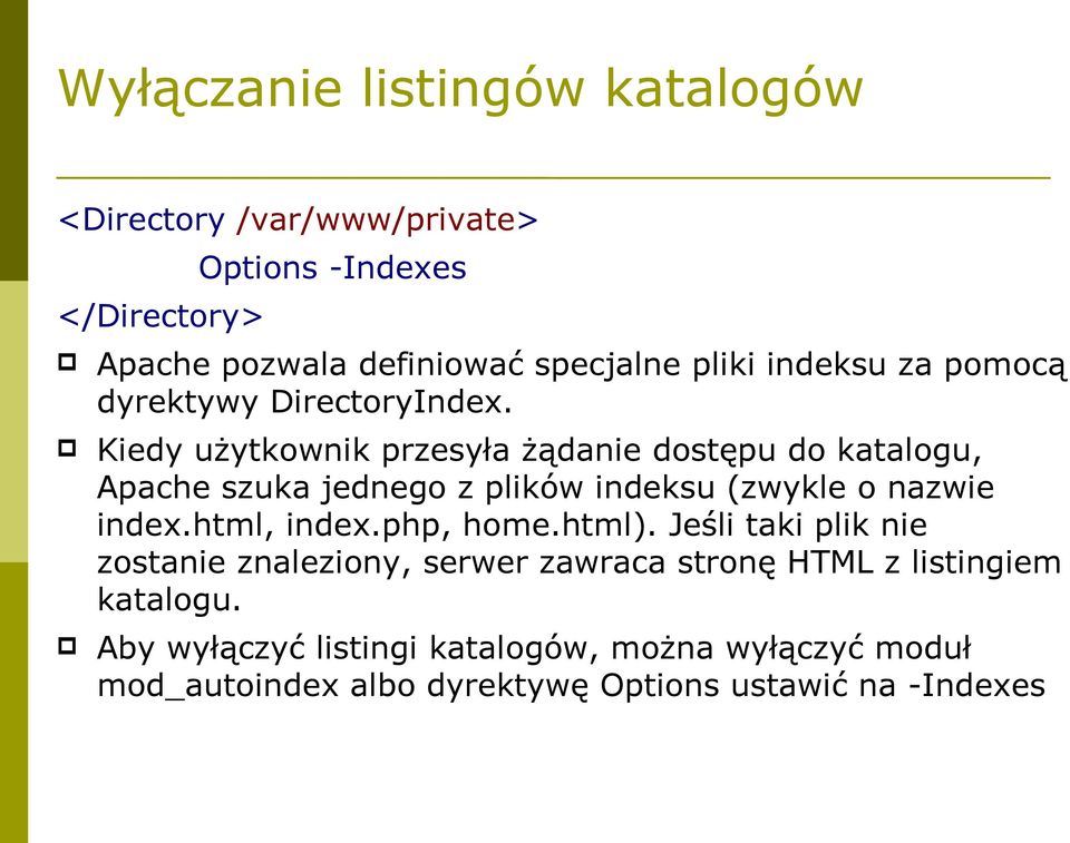 Kiedy użytkownik przesyła żądanie dostępu do katalogu, Apache szuka jednego z plików indeksu (zwykle o nazwie index.html, index.