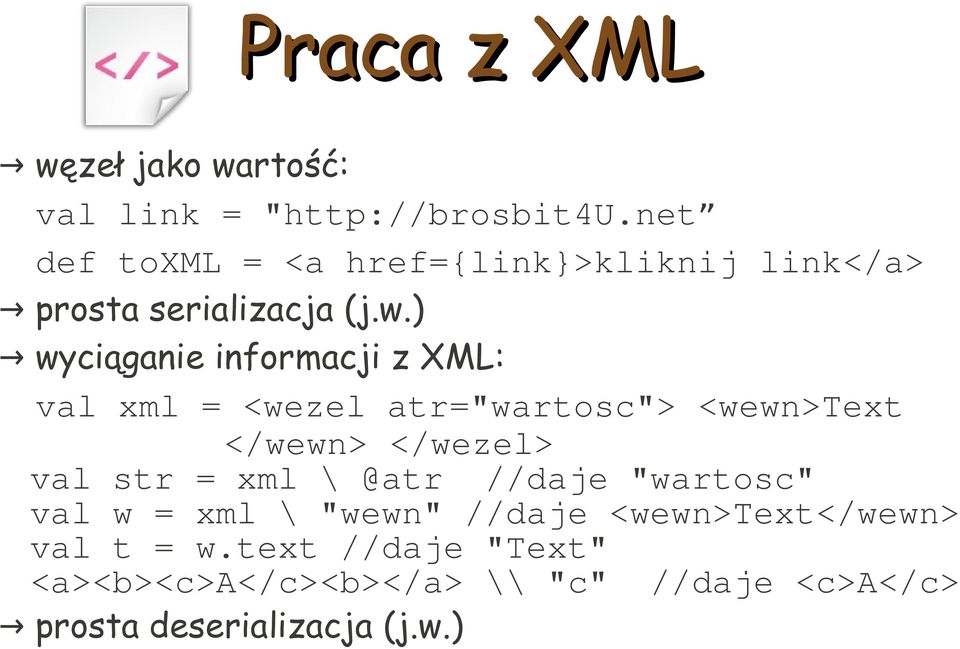 ) wyciąganie informacji z XML: val xml = <wezel atr="wartosc"> <wewn>text </wewn> </wezel> val str =