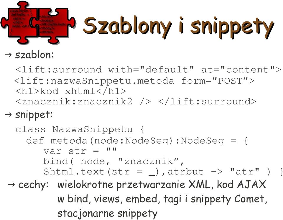 NazwaSnippetu { def metoda(node:nodeseq):nodeseq = { var str = "" bind( node, "znacznik, Shtml.