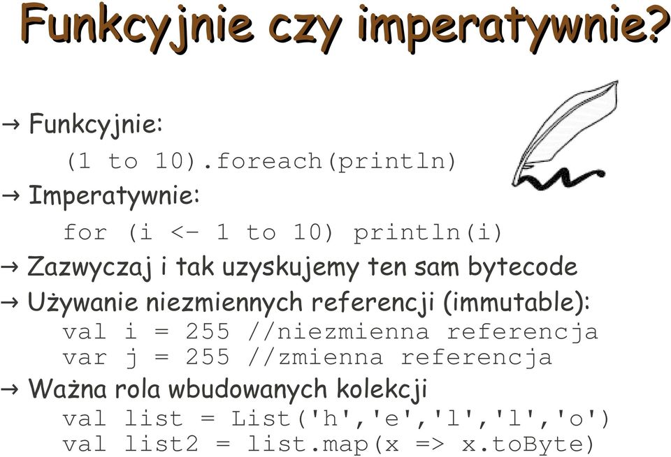 sam bytecode Używanie niezmiennych referencji (immutable): val i = 255 //niezmienna