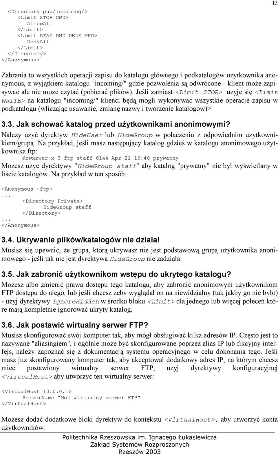 Jeli zamiast <Limit STOR> u(yje si <Limit WRITE> na katalogu "incoming/" klienci bd mogli wykonywa) wszystkie operacje zapisu w podkatalogu (wliczajc usuwanie, zmian nazwy i tworzenie katalogów)> 3.