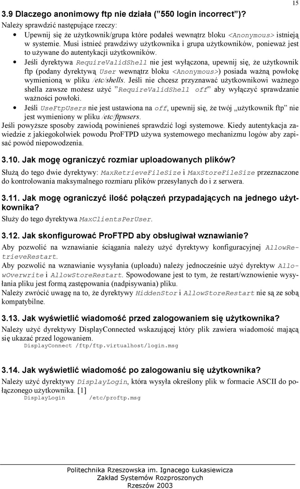 Jeli dyrektywa RequireValidShell nie jest wyczona, upewnij si, (e u(ytkownik ftp (podany dyrektyw User wewntrz bloku <Anonymous>) posiada wa(n powok wymienion w pliku /etc/shells.