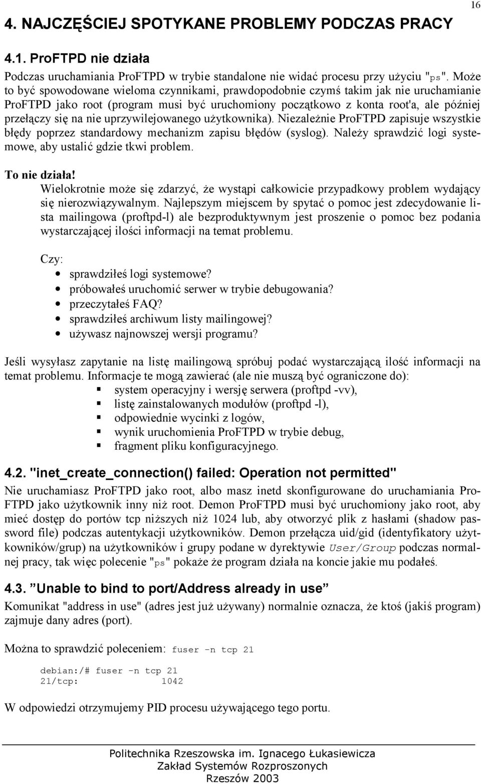 uprzywilejowanego u(ytkownika). Niezale(nie ProFTPD zapisuje wszystkie bdy poprzez standardowy mechanizm zapisu bdów (syslog). Nale(y sprawdzi) logi systemowe, aby ustali) gdzie tkwi problem.