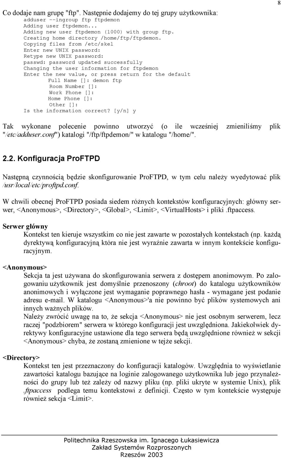 Copying files from /etc/skel Enter new UNIX password: Retype new UNIX password: passwd: password updated successfully Changing the user information for ftpdemon Enter the new value, or press return