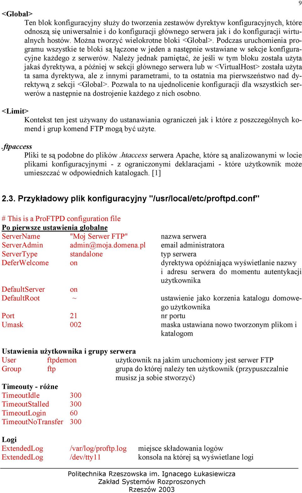 Nale(y jednak pamita), (e jeli w tym bloku zostaa u(yta jaka dyrektywa, a pó6niej w sekcji gównego serwera lub w <VirtualHost> zostaa u(yta ta sama dyrektywa, ale z innymi parametrami, to ta ostatnia