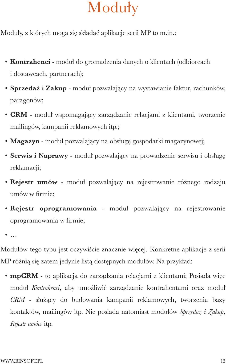 wspomagający zarządzanie relacjami z klientami, tworzenie mailingów, kampanii reklamowych itp.