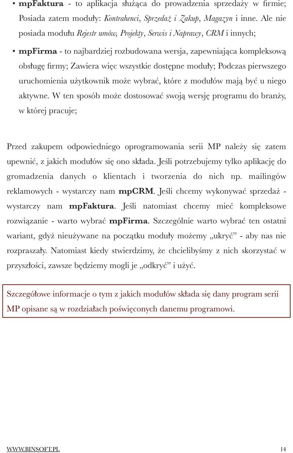 moduły; Podczas pierwszego uruchomienia użytkownik może wybrać, które z modułów mają być u niego aktywne.