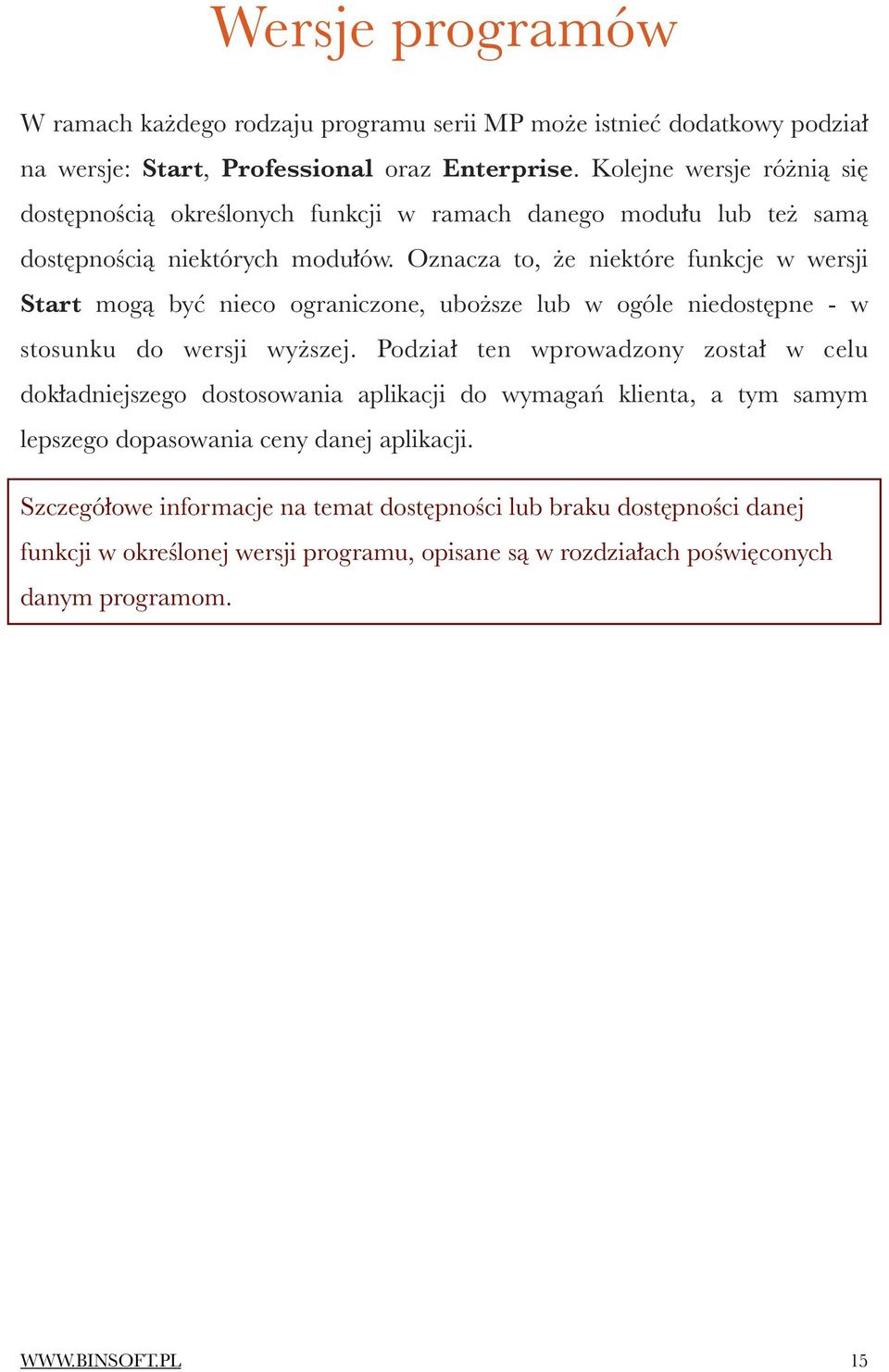 Oznacza to, że niektóre funkcje w wersji Start mogą być nieco ograniczone, uboższe lub w ogóle niedostępne - w stosunku do wersji wyższej.