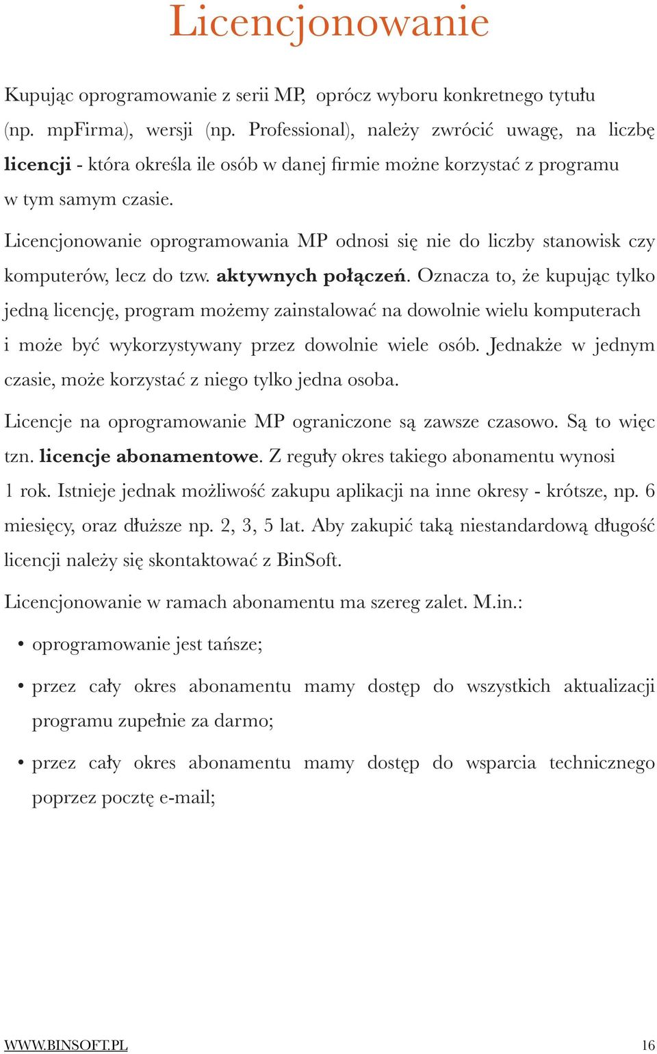 Licencjonowanie oprogramowania MP odnosi się nie do liczby stanowisk czy komputerów, lecz do tzw. aktywnych połączeń.