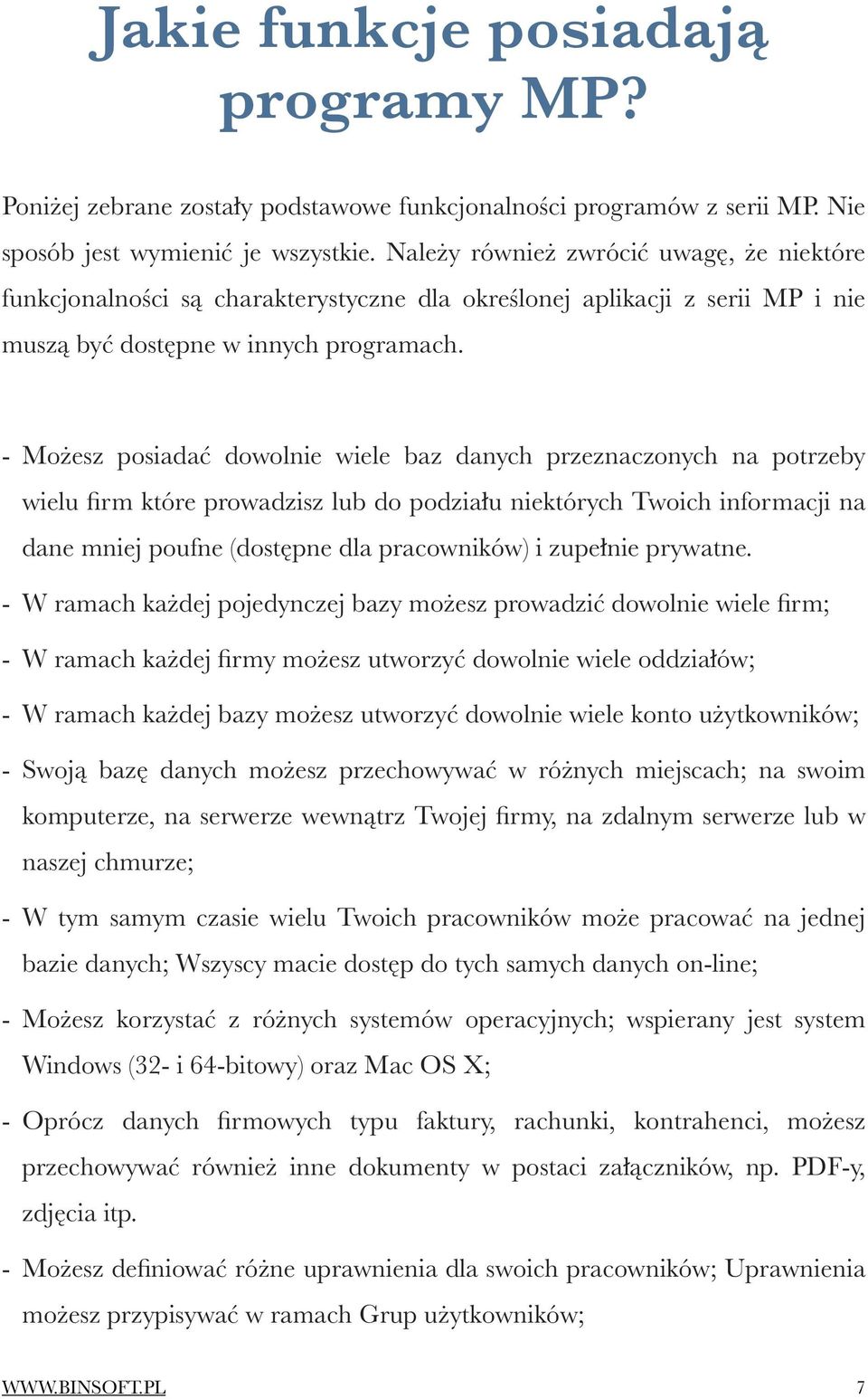 - Możesz posiadać dowolnie wiele baz danych przeznaczonych na potrzeby wielu firm które prowadzisz lub do podziału niektórych Twoich informacji na dane mniej poufne (dostępne dla pracowników) i