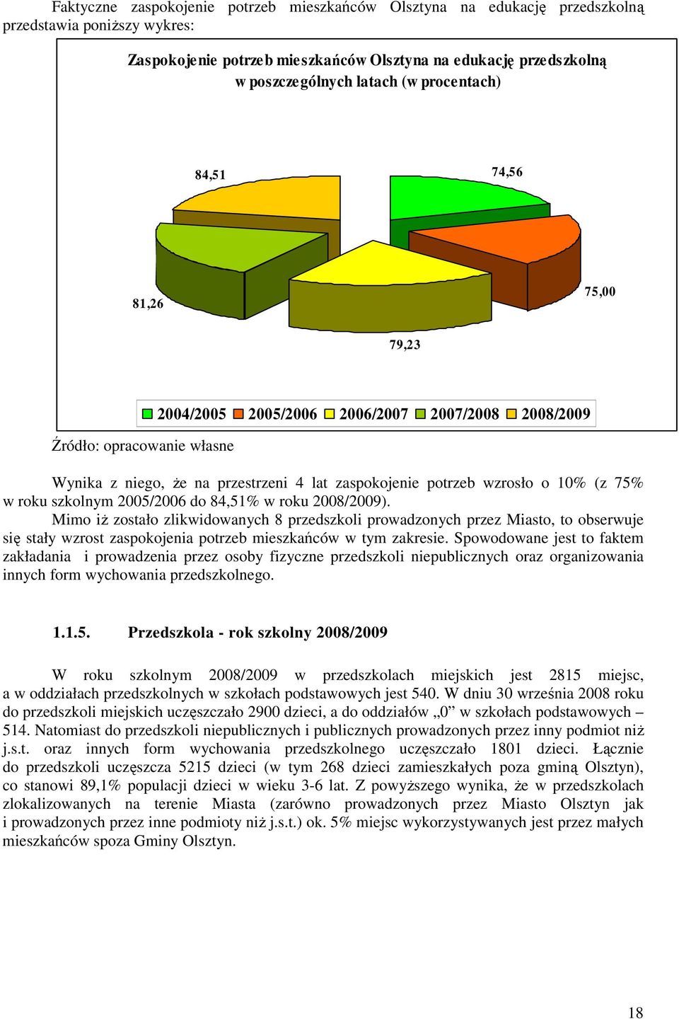 75% w roku szkolnym 2005/2006 do 84,51% w roku 2008/2009).