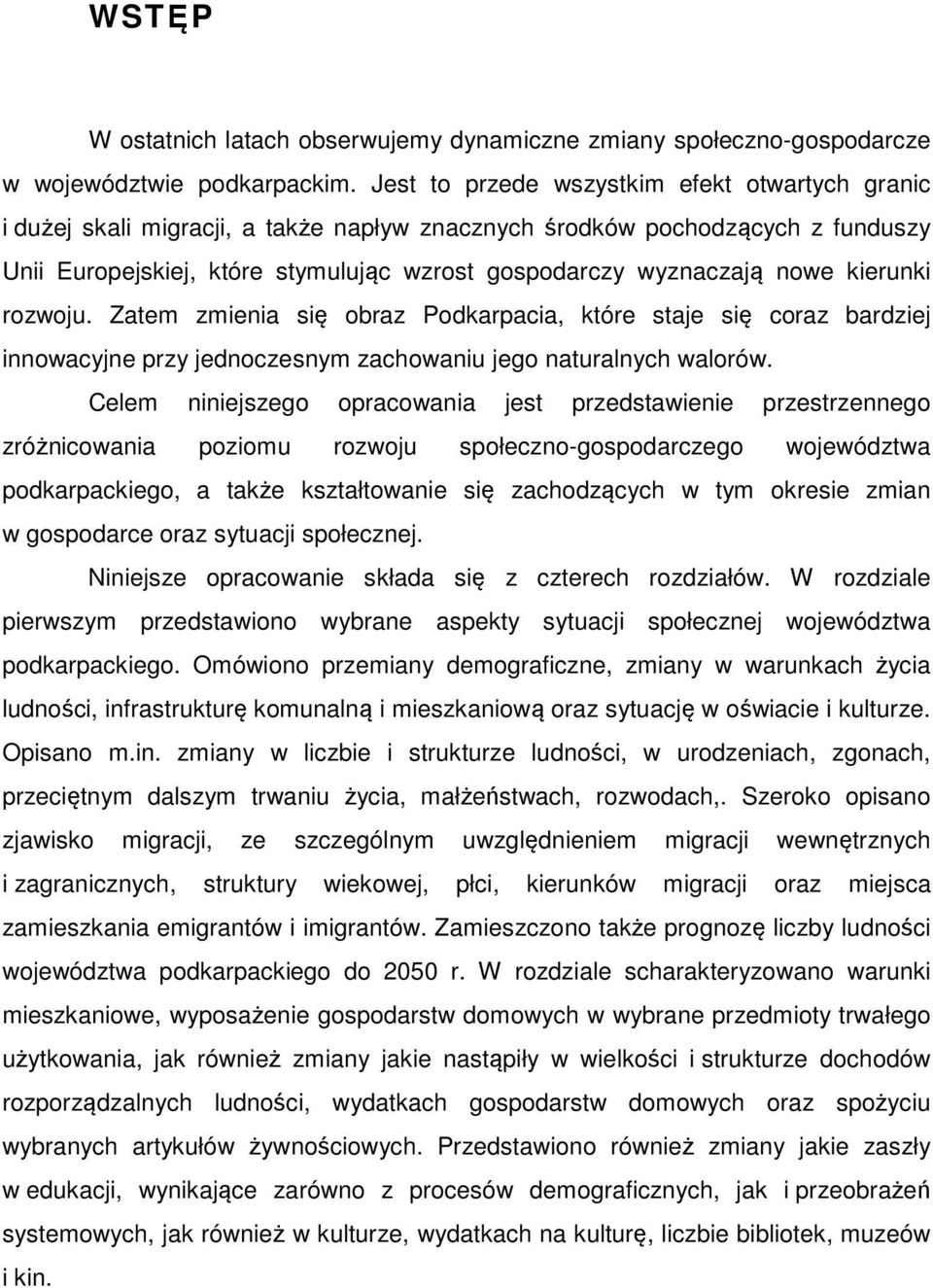 kierunki rozwoju. Zatem zmienia się obraz Podkarpacia, które staje się coraz bardziej innowacyjne przy jednoczesnym zachowaniu jego naturalnych walorów.