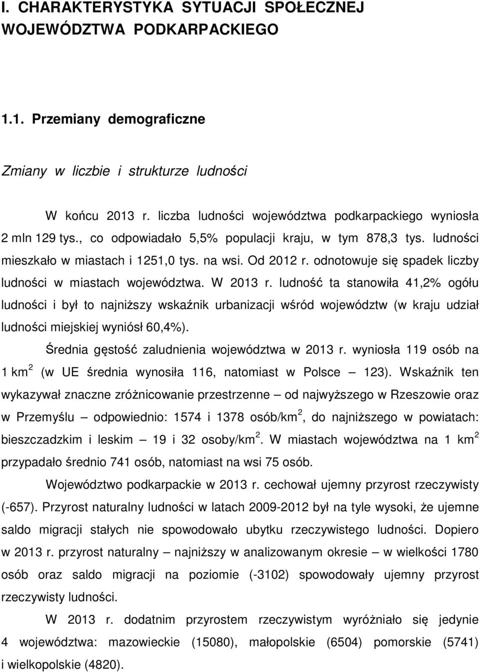 odnotowuje się spadek liczby ludności w miastach województwa. W 2013 r.