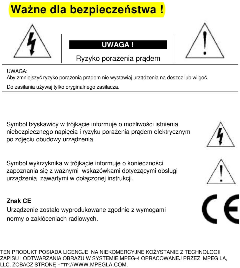 Symbol wykrzyknika w trójkącie informuje o konieczności zapoznania się z ważnymi wskazówkami dotyczącymi obsługi urządzenia zawartymi w dołączonej instrukcji.