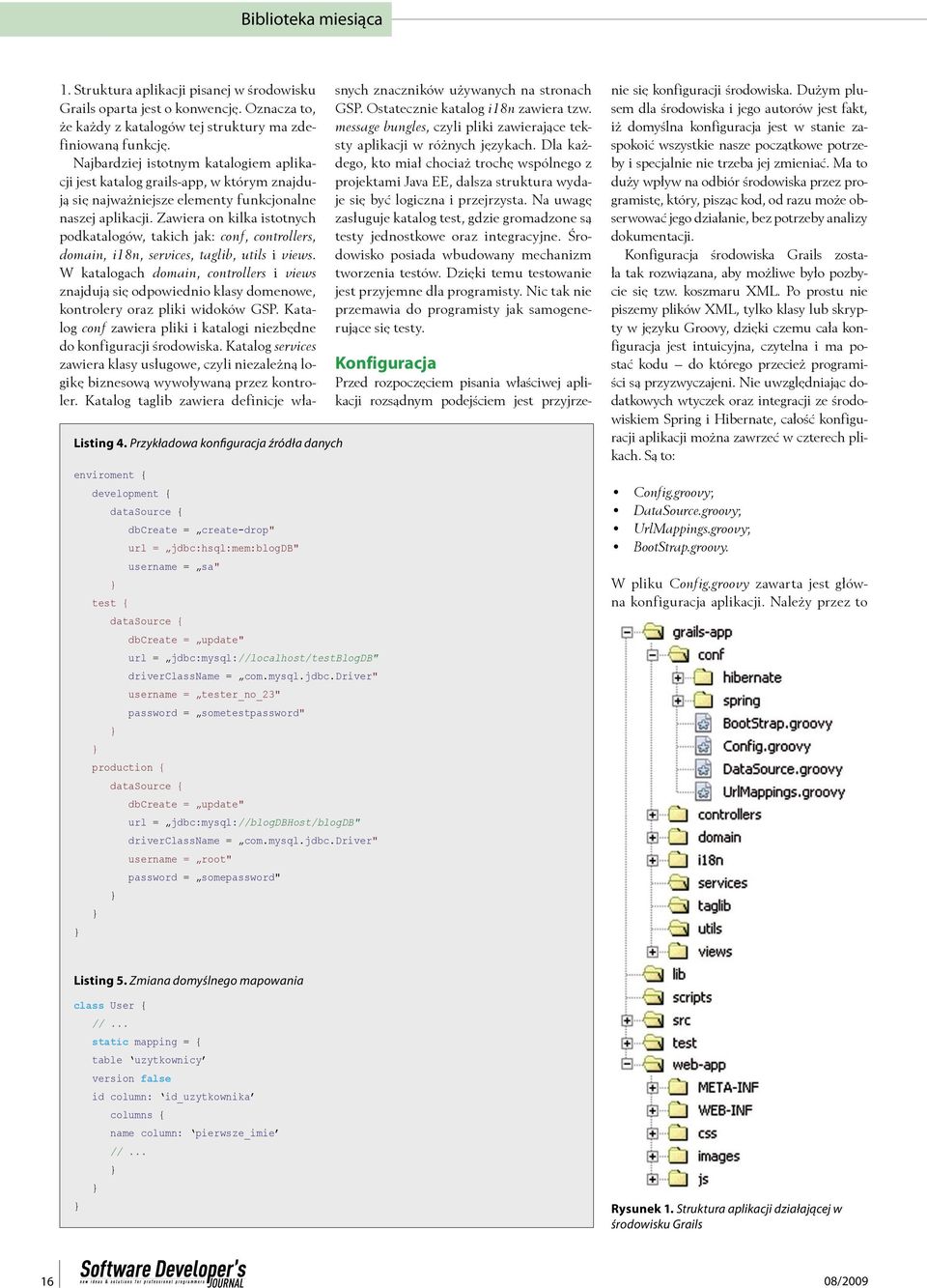 jdbc:mysql://localhost/testblogdb" driverclassname = com.mysql.jdbc.driver" username = tester_no_23" production { password = sometestpassword" datasource { dbcreate = update" url = jdbc:mysql://blogdbhost/blogdb" driverclassname = com.