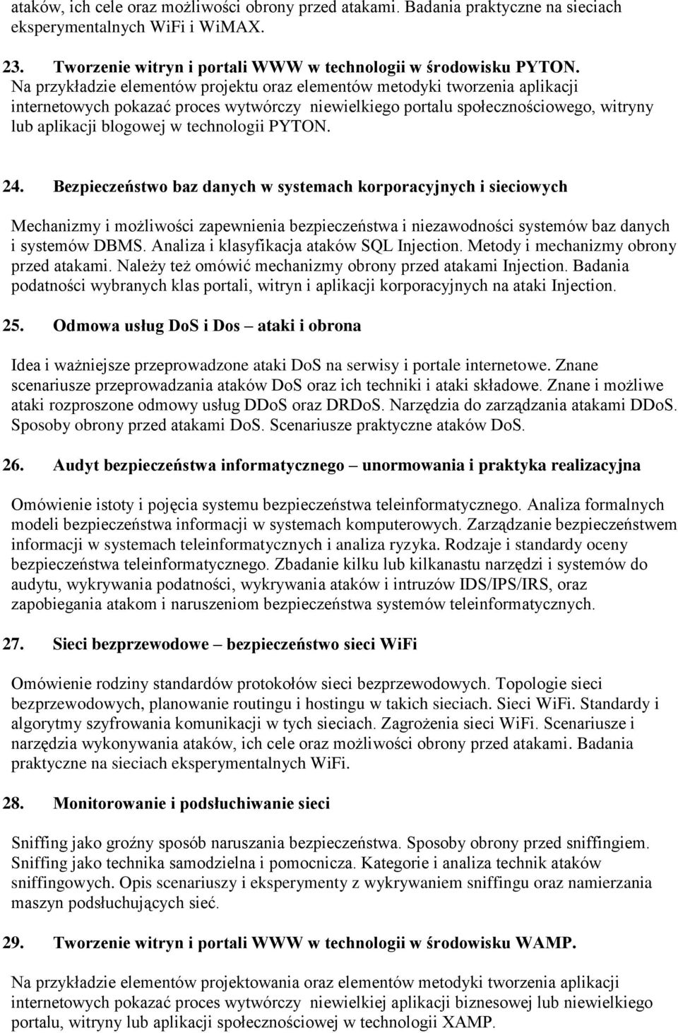 technologii PYTON. 24. Bezpieczeństwo baz danych w systemach korporacyjnych i sieciowych Mechanizmy i możliwości zapewnienia bezpieczeństwa i niezawodności systemów baz danych i systemów DBMS.