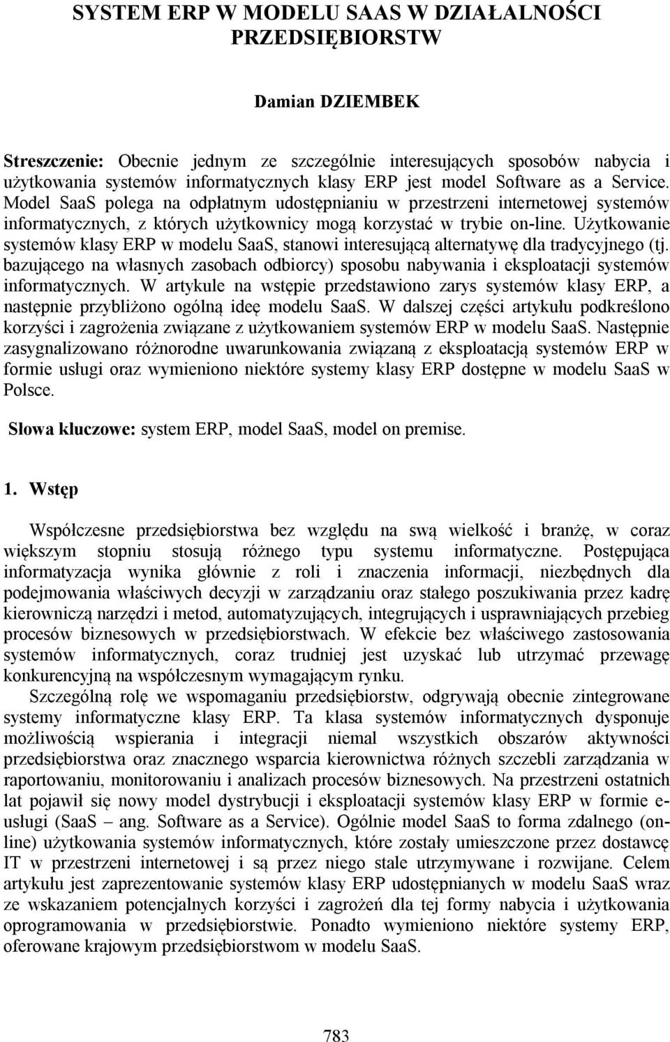 Użytkowanie systemów klasy ERP w modelu SaaS, stanowi interesującą alternatywę dla tradycyjnego (tj.