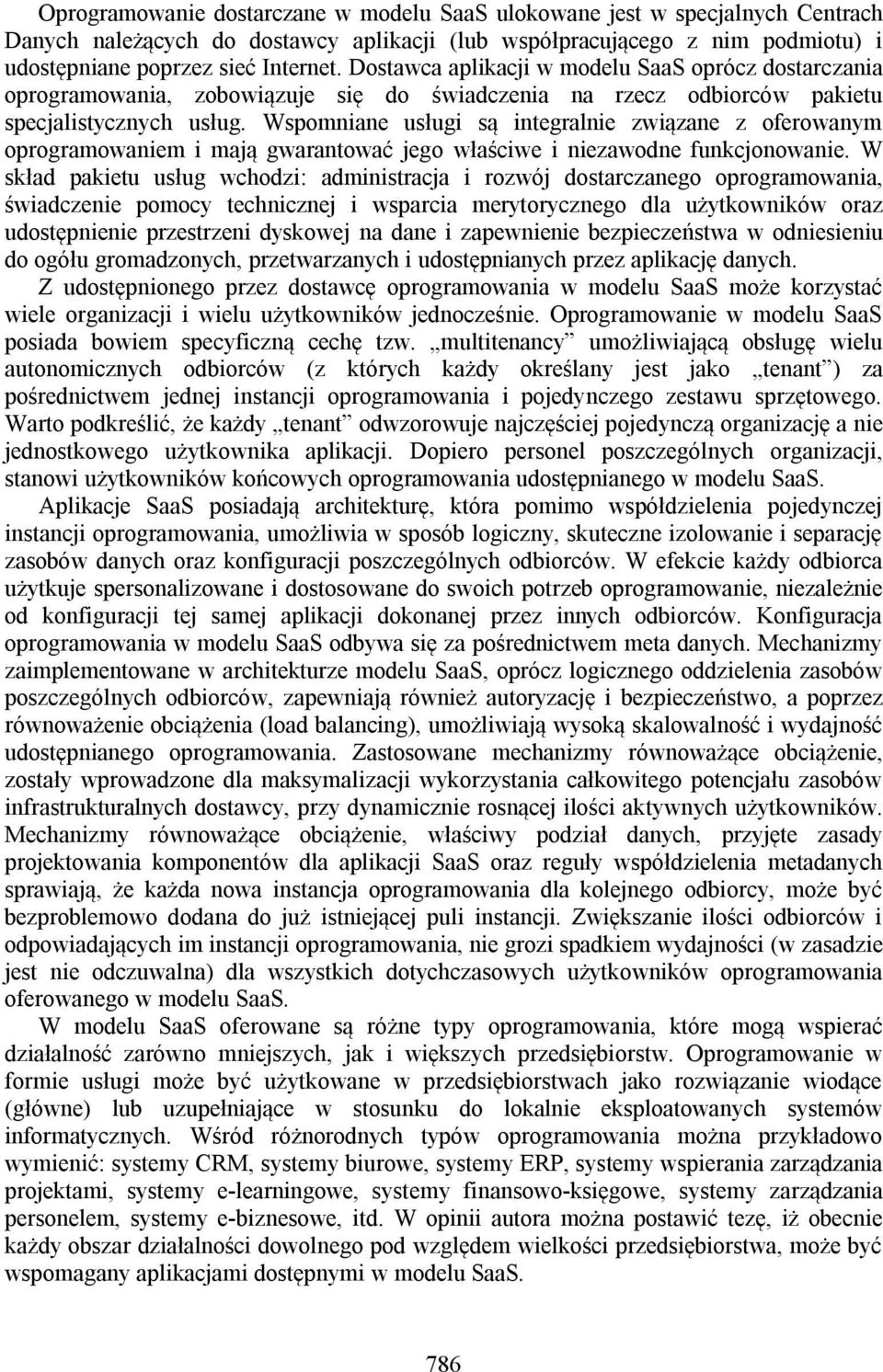 Wspomniane usługi są integralnie związane z oferowanym oprogramowaniem i mają gwarantować jego właściwe i niezawodne funkcjonowanie.