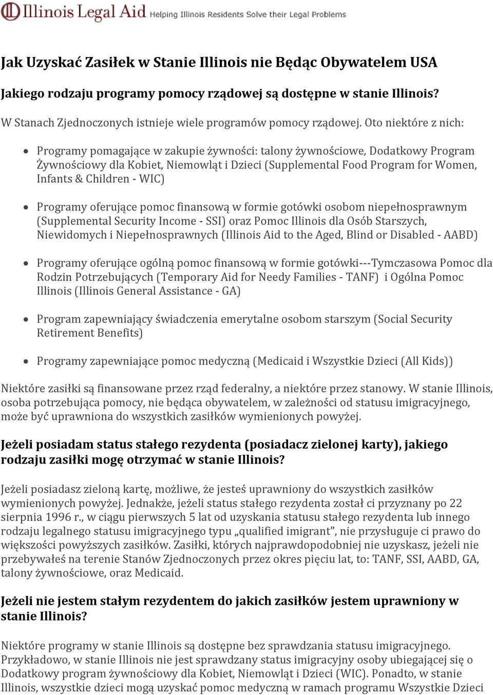 - WIC) Programy oferujące pomoc finansową w formie gotówki osobom niepełnosprawnym (Supplemental Security Income - SSI) oraz Pomoc Illinois dla Osób Starszych, Niewidomych i Niepełnosprawnych