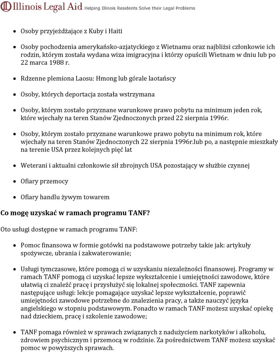 Rdzenne plemiona Laosu: Hmong lub górale laotańscy Osoby, których deportacja została wstrzymana Osoby, którym zostało przyznane warunkowe prawo pobytu na minimum jeden rok, które wjechały na teren