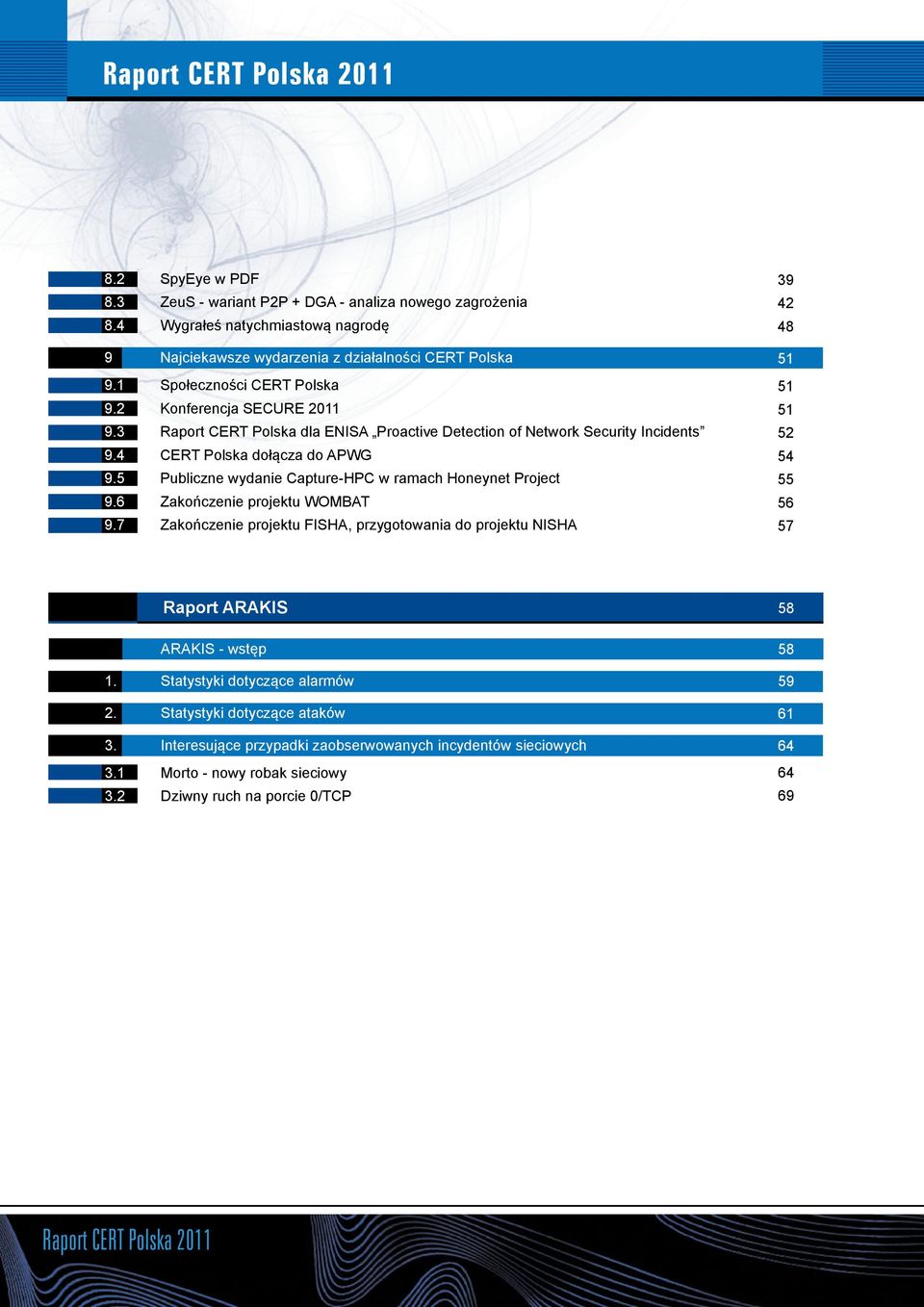 5 Publiczne wydanie Capture-HPC w ramach Honeynet Project 9.6 Zakończenie projektu WOMBAT 9.