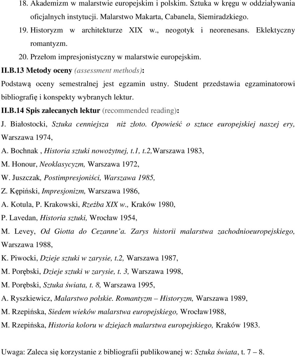 Student przedstawia egzaminatorowi bibliografię i konspekty wybranych lektur. II.B.14 Spis zalecanych lektur (recommended reading): J. Białostocki, Sztuka cenniejsza niż złoto.