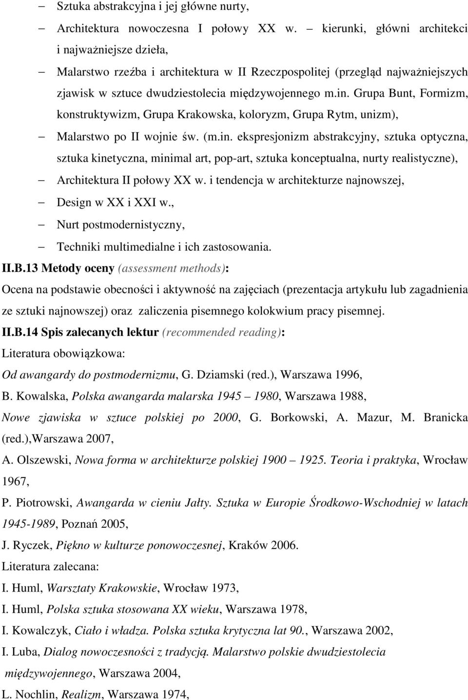 Grupa Bunt, Formizm, konstruktywizm, Grupa Krakowska, koloryzm, Grupa Rytm, unizm), Malarstwo po II wojnie św. (m.in.