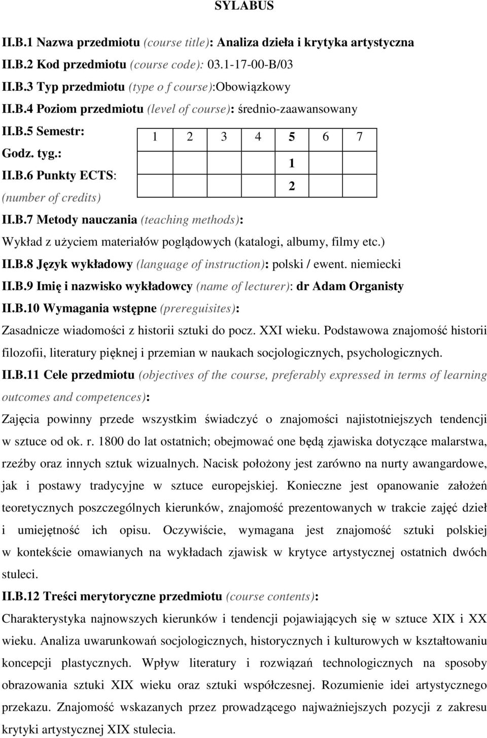 ) II.B.8 Język wykładowy (language of instruction): polski / ewent. niemiecki II.B.9 Imię i nazwisko wykładowcy (name of lecturer): dr Adam Organisty II.B.10 Wymagania wstępne (prereguisites): Zasadnicze wiadomości z historii sztuki do pocz.