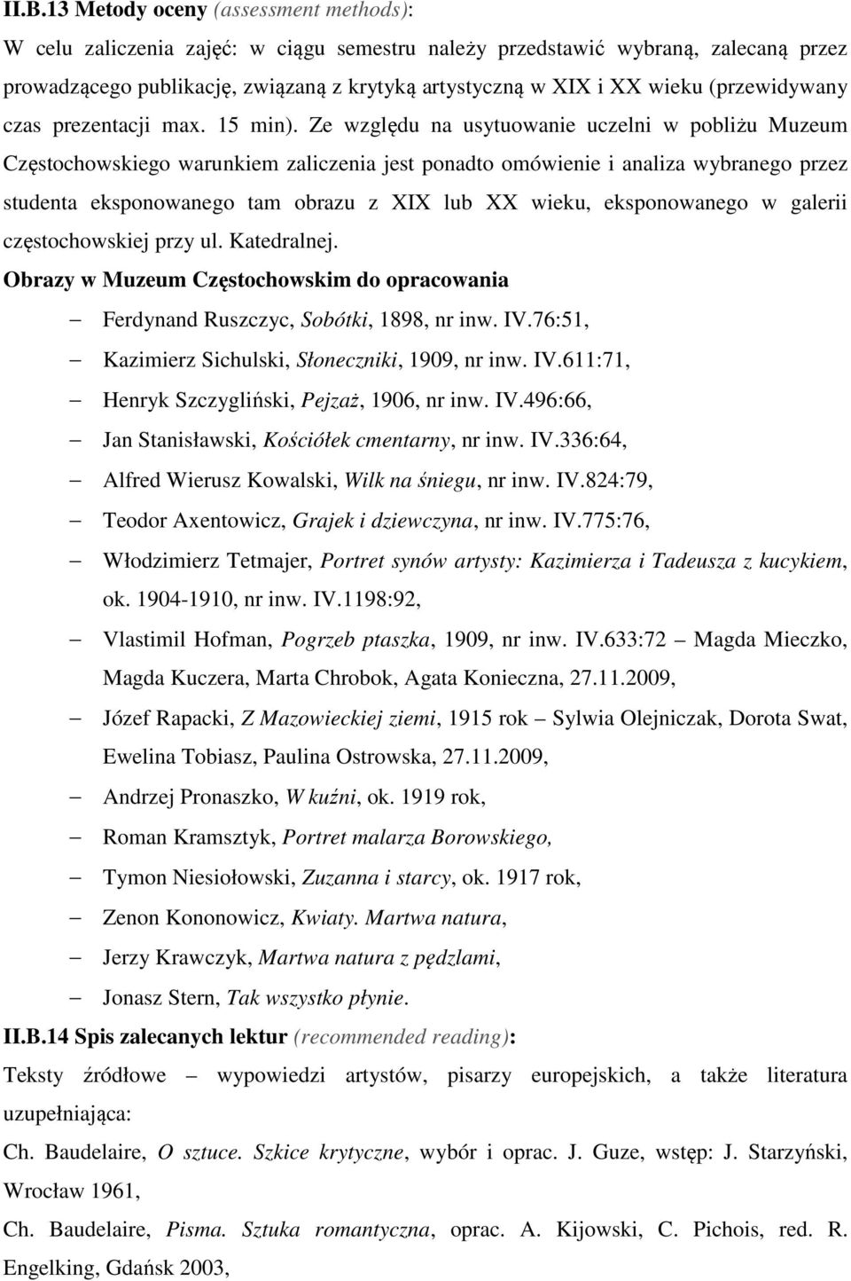 Ze względu na usytuowanie uczelni w pobliżu Muzeum Częstochowskiego warunkiem zaliczenia jest ponadto omówienie i analiza wybranego przez studenta eksponowanego tam obrazu z XIX lub XX wieku,