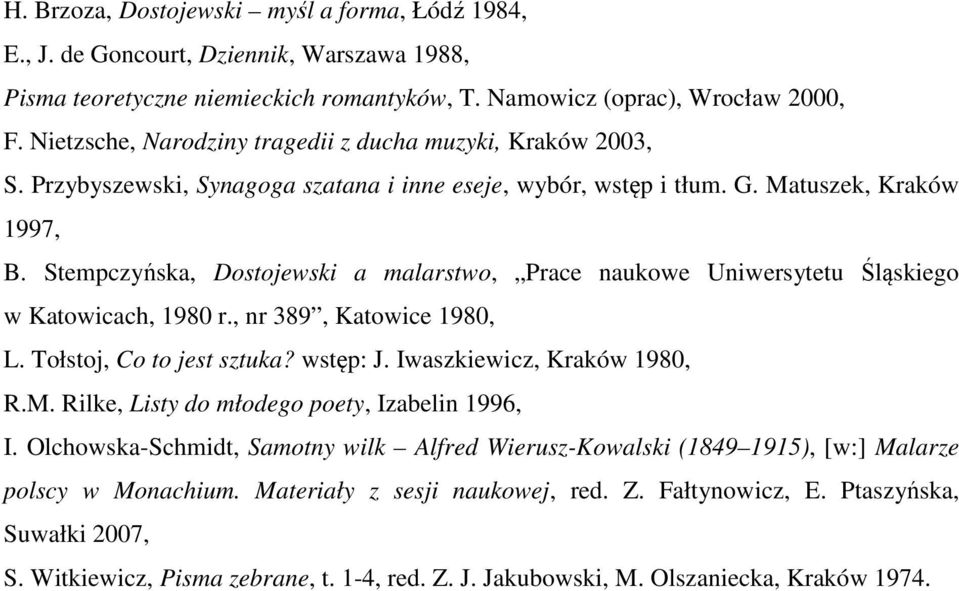 Stempczyńska, Dostojewski a malarstwo, Prace naukowe Uniwersytetu Śląskiego w Katowicach, 1980 r., nr 389, Katowice 1980, L. Tołstoj, Co to jest sztuka? wstęp: J. Iwaszkiewicz, Kraków 1980, R.M.