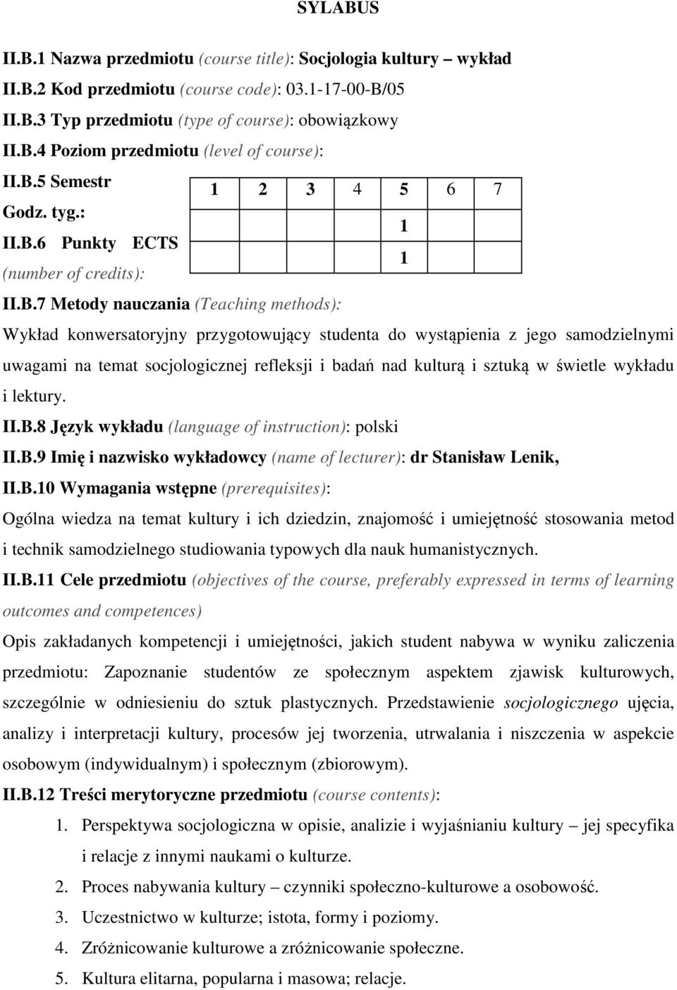 samodzielnymi uwagami na temat socjologicznej refleksji i badań nad kulturą i sztuką w świetle wykładu i lektury. II.B.8 Język wykładu (language of instruction): polski II.B.9 Imię i nazwisko wykładowcy (name of lecturer): dr Stanisław Lenik, II.