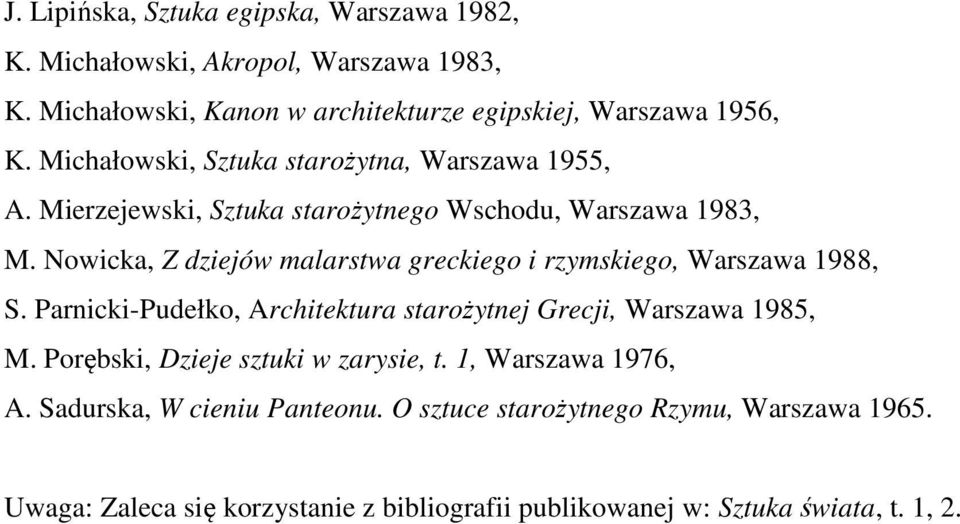 Nowicka, Z dziejów malarstwa greckiego i rzymskiego, Warszawa 1988, S. Parnicki-Pudełko, Architektura starożytnej Grecji, Warszawa 1985, M.