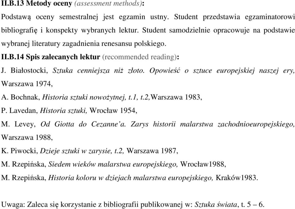 Opowieść o sztuce europejskiej naszej ery, Warszawa 1974, A. Bochnak, Historia sztuki nowożytnej, t.1, t.2,warszawa 1983, P. Lavedan, Historia sztuki, Wrocław 1954, M. Levey, Od Giotta do Cezanne a.