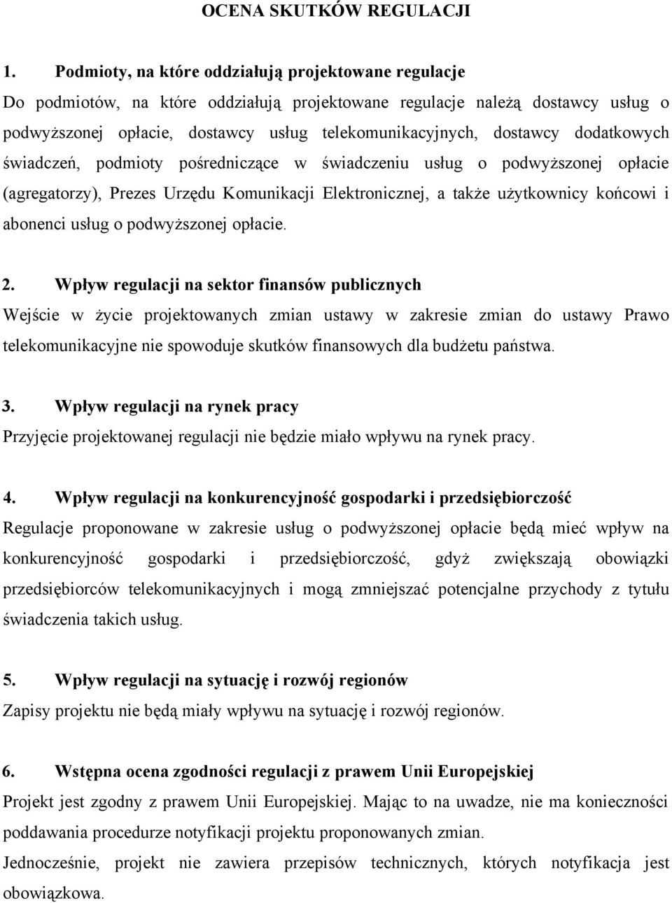 dostawcy dodatkowych świadczeń, podmioty pośredniczące w świadczeniu usług o podwyższonej opłacie (agregatorzy), Prezes Urzędu Komunikacji Elektronicznej, a także użytkownicy końcowi i abonenci usług