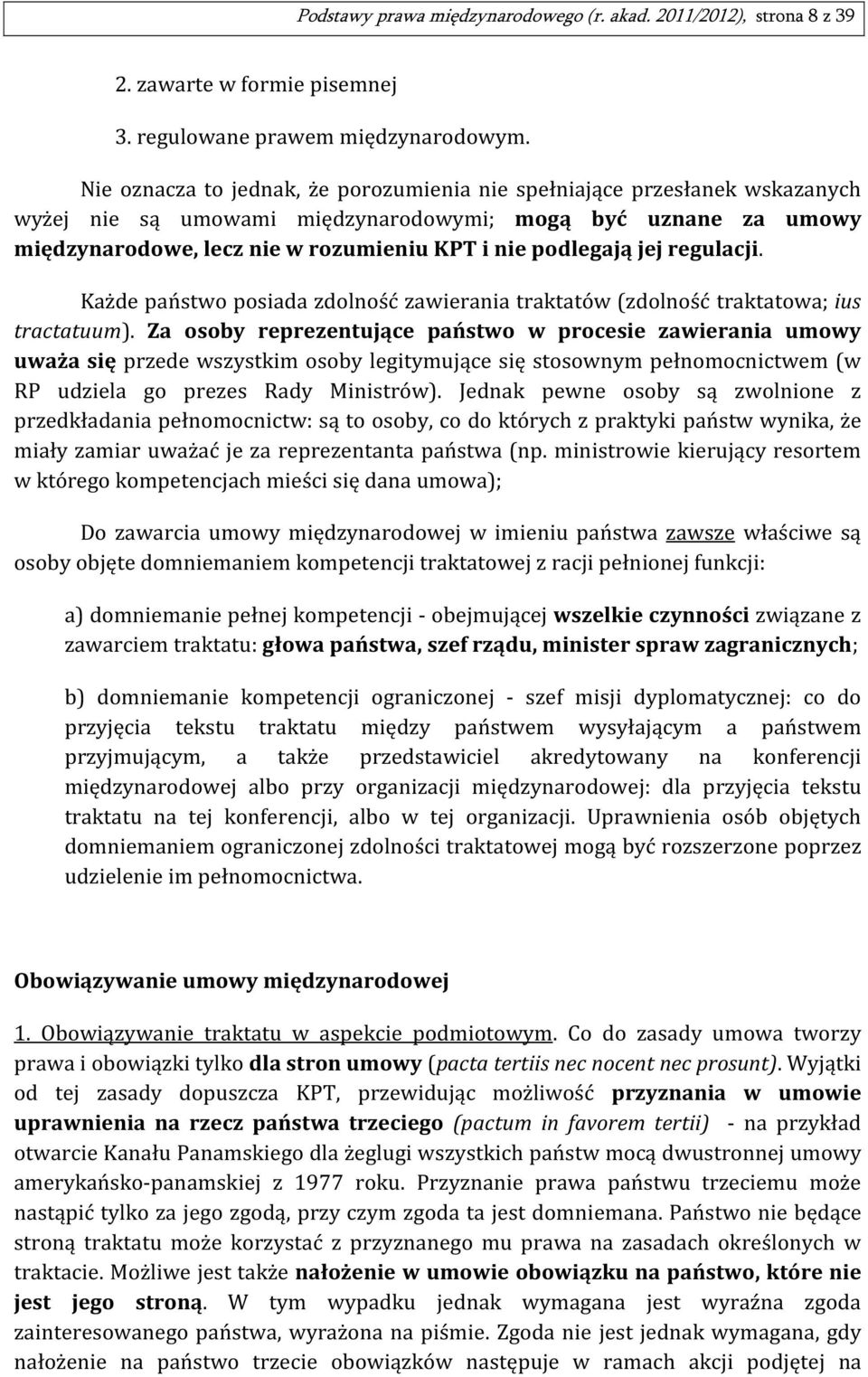 jej regulacji. Każde państwo posiada zdolność zawierania traktatów (zdolność traktatowa; ius tractatuum).