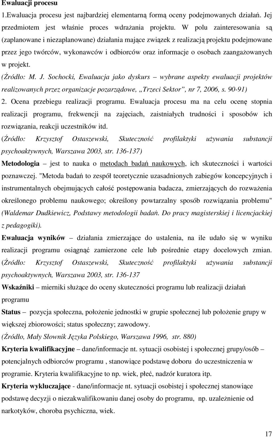 w projekt. (Źródło: M. J. Sochocki, Ewaluacja jako dyskurs wybrane aspekty ewaluacji projektów realizowanych przez organizacje pozarządowe, Trzeci Sektor, nr 7, 2006, s. 90-91) 2.