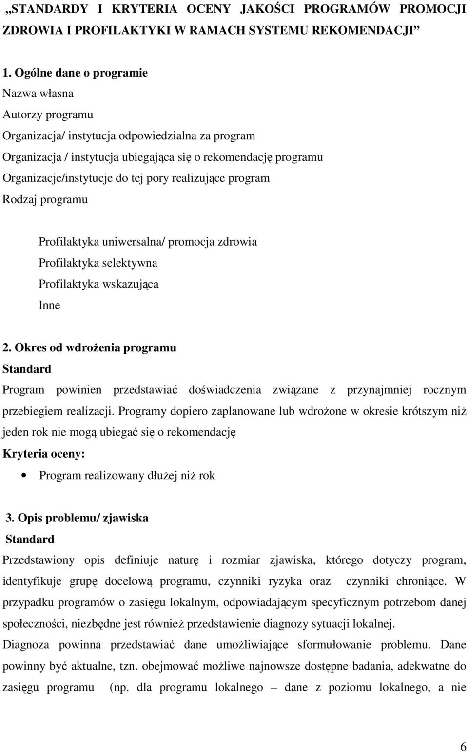 pory realizujące program Rodzaj programu Profilaktyka uniwersalna/ promocja zdrowia Profilaktyka selektywna Profilaktyka wskazująca Inne 2.