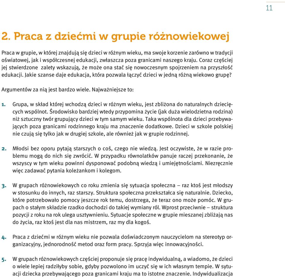 Jakie szanse daje edukacja, która pozwala łączyć dzieci w jedną różną wiekowo grupę? Argumentów za nią jest bardzo wiele. Najważniejsze to: 1.