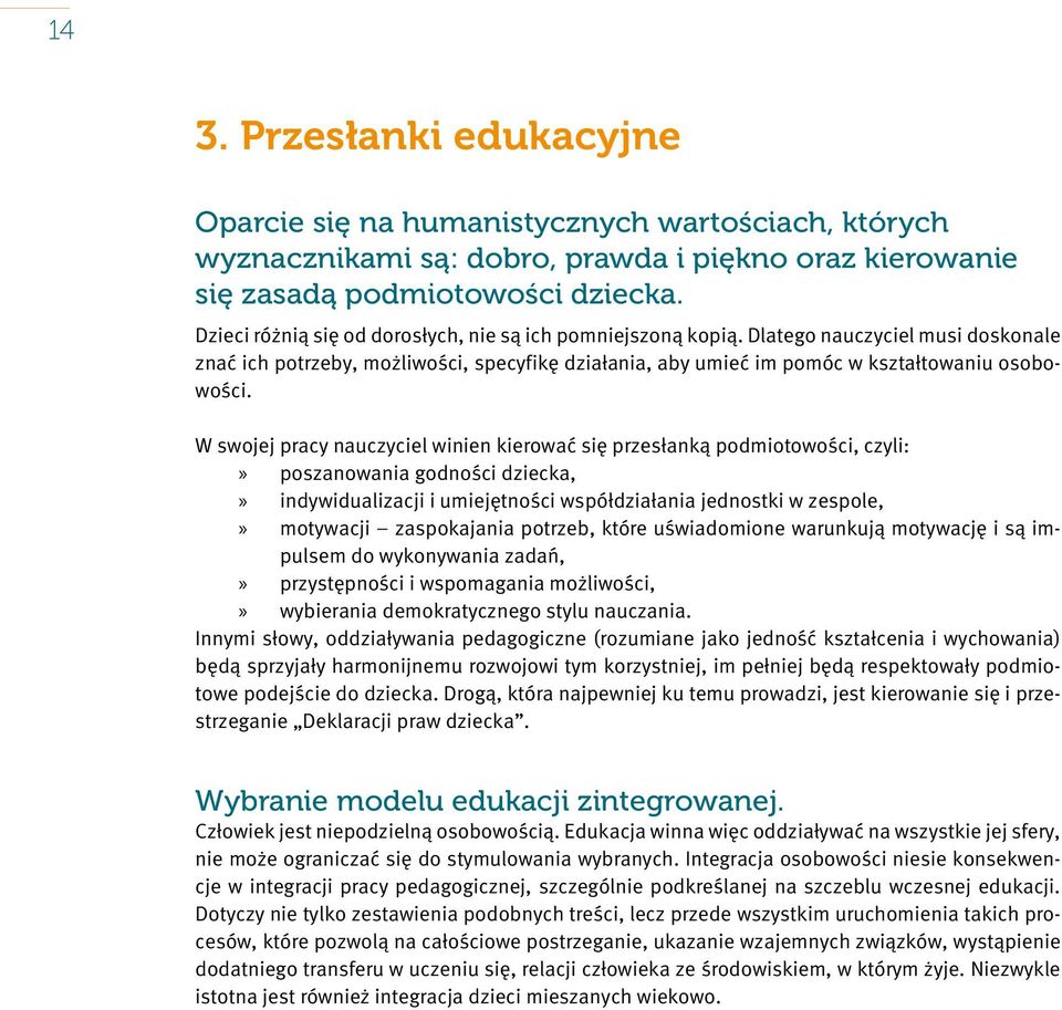 W swojej pracy nauczyciel winien kierować się przesłanką podmiotowości, czyli: poszanowania godności dziecka, indywidualizacji i umiejętności współdziałania jednostki w zespole, motywacji