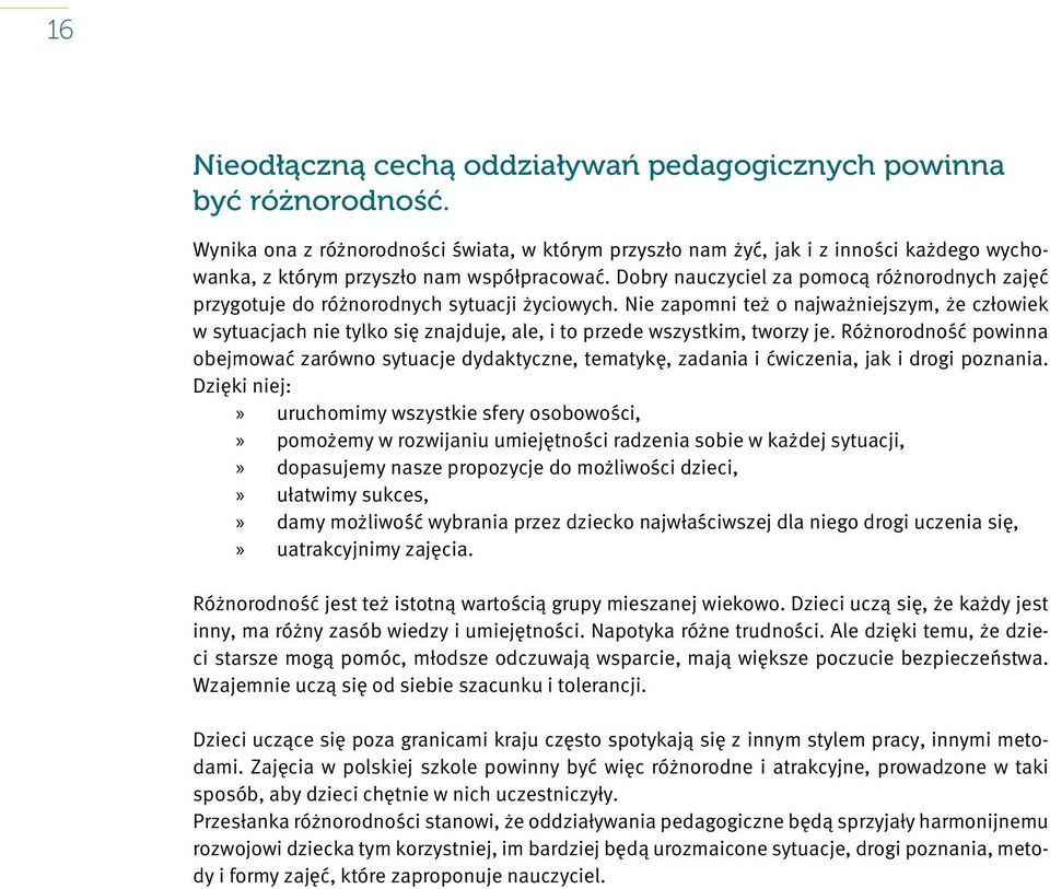 Dobry nauczyciel za pomocą różnorodnych zajęć przygotuje do różnorodnych sytuacji życiowych.