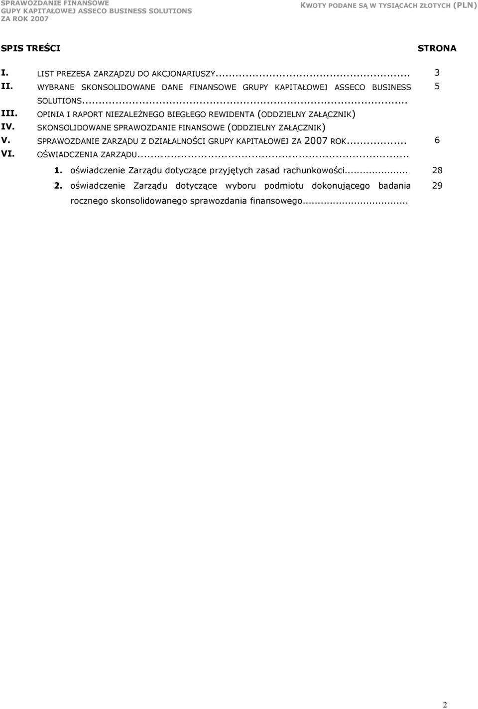 OPINIA I RAPORT NIEZALEśNEGO BIEGŁEGO REWIDENTA (ODDZIELNY ZAŁĄCZNIK) IV. SKONSOLIDOWANE SPRAWOZDANIE FINANSOWE (ODDZIELNY ZAŁĄCZNIK) V.