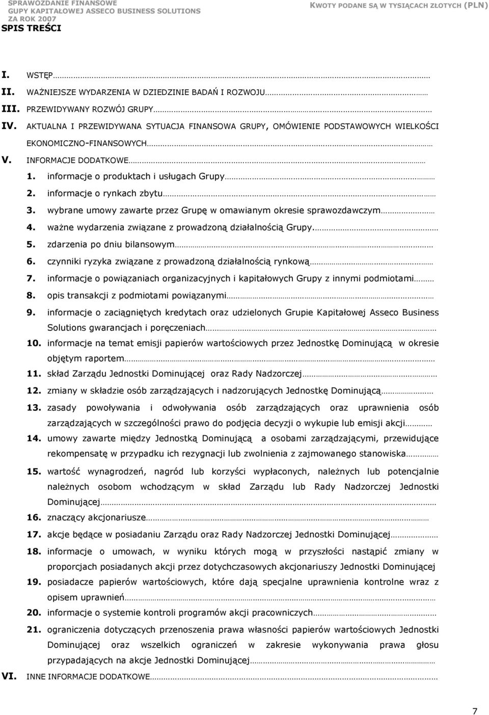 informacje o rynkach zbytu 3. wybrane umowy zawarte przez Grupę w omawianym okresie sprawozdawczym 4. waŝne wydarzenia związane z prowadzoną działalnością Grupy. 5. zdarzenia po dniu bilansowym 6.