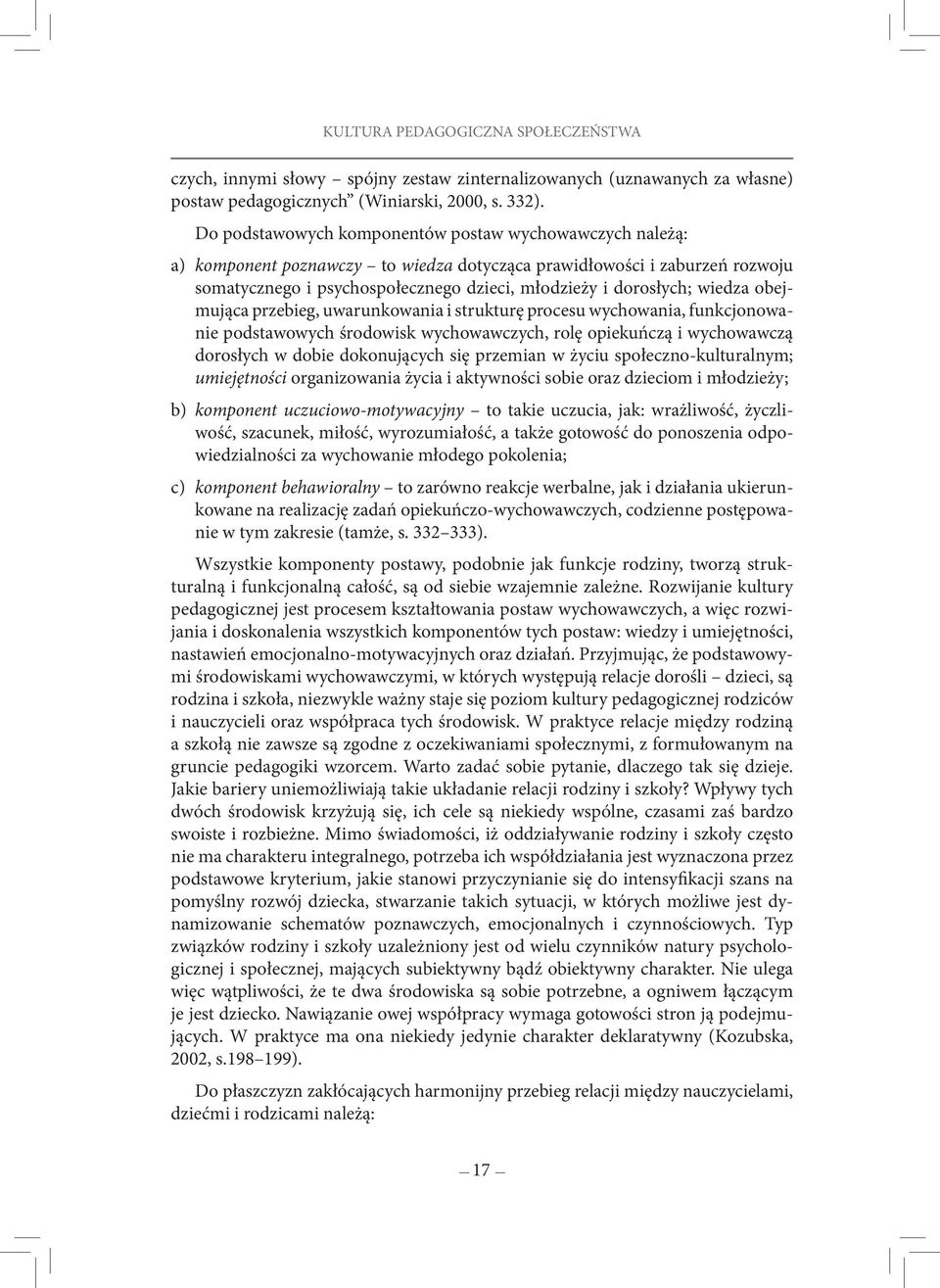 wiedza obejmująca przebieg, uwarunkowania i strukturę procesu wychowania, funkcjonowanie podstawowych środowisk wychowawczych, rolę opiekuńczą i wychowawczą dorosłych w dobie dokonujących się