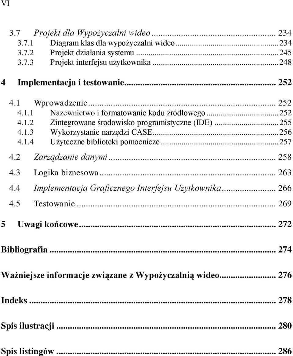 1.3 Wykorzystanie narzędzi CASE... 256 4.1.4 Użyteczne biblioteki pomocnicze... 257 4.2 Zarządzanie danymi... 258 4.3 Logika biznesowa... 263 4.