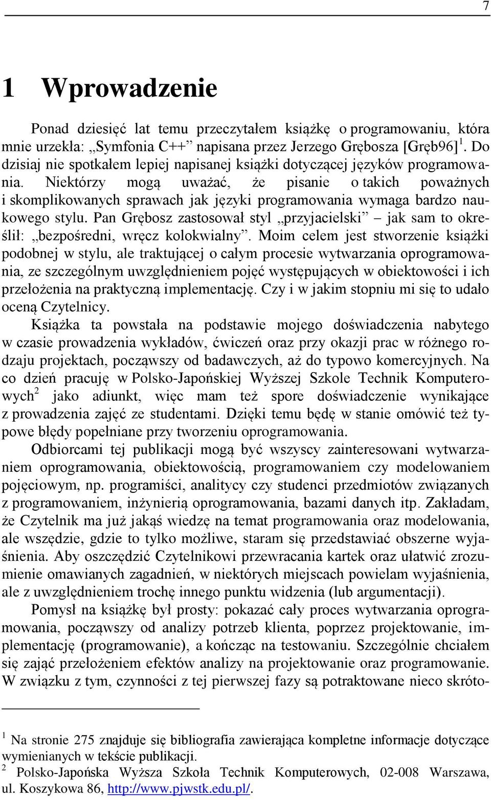 Niektórzy mogą uważać, że pisanie o takich poważnych i skomplikowanych sprawach jak języki programowania wymaga bardzo naukowego stylu.