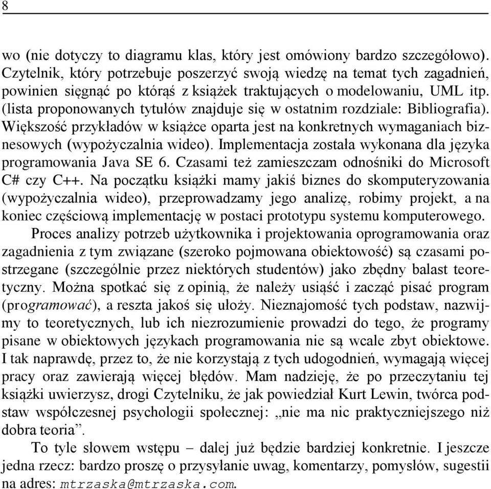 (lista proponowanych tytułów znajduje się w ostatnim rozdziale: Bibliografia). Większość przykładów w książce oparta jest na konkretnych wymaganiach biznesowych (wypożyczalnia wideo).