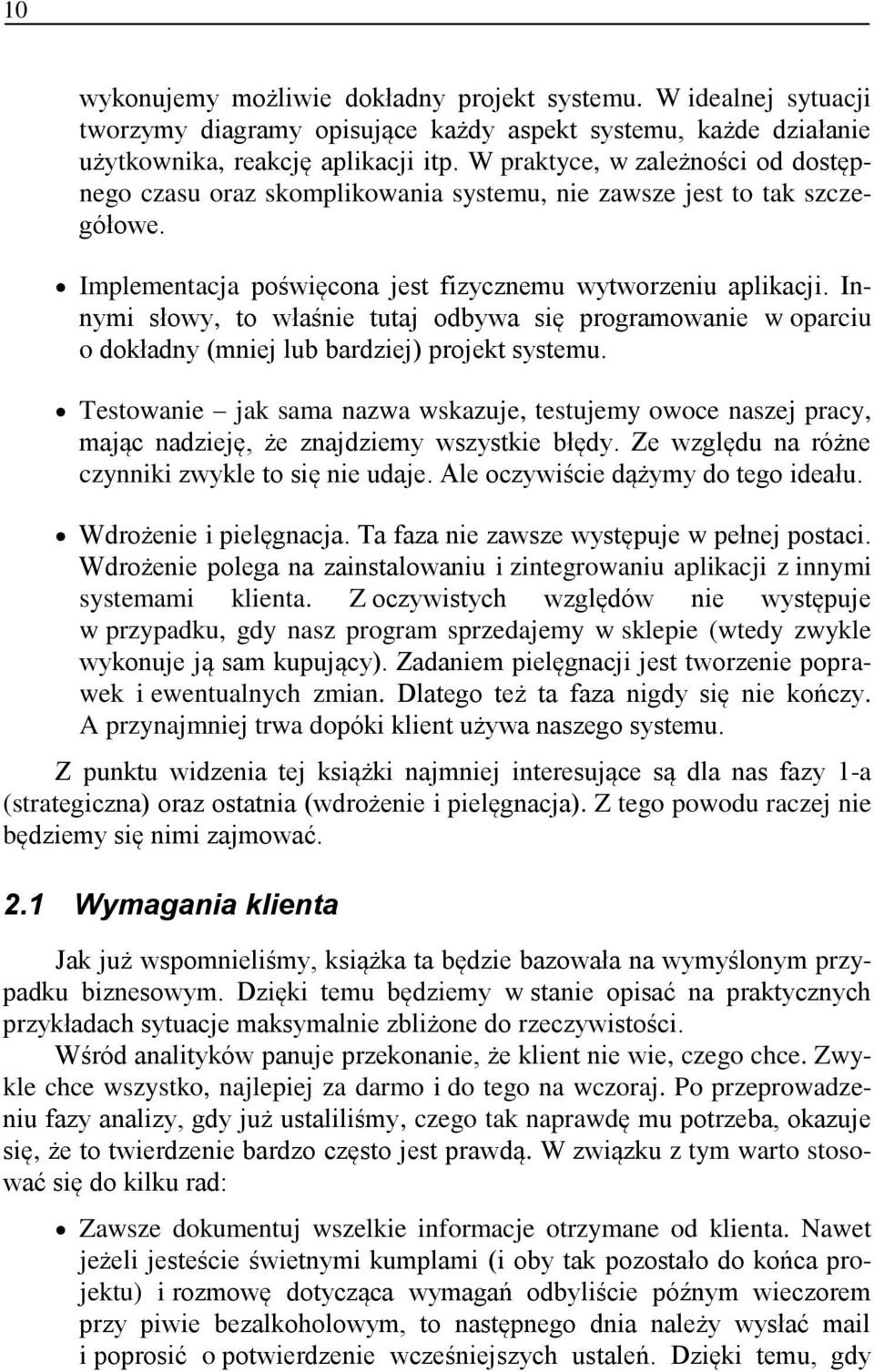 Innymi słowy, to właśnie tutaj odbywa się programowanie w oparciu o dokładny (mniej lub bardziej) projekt systemu.