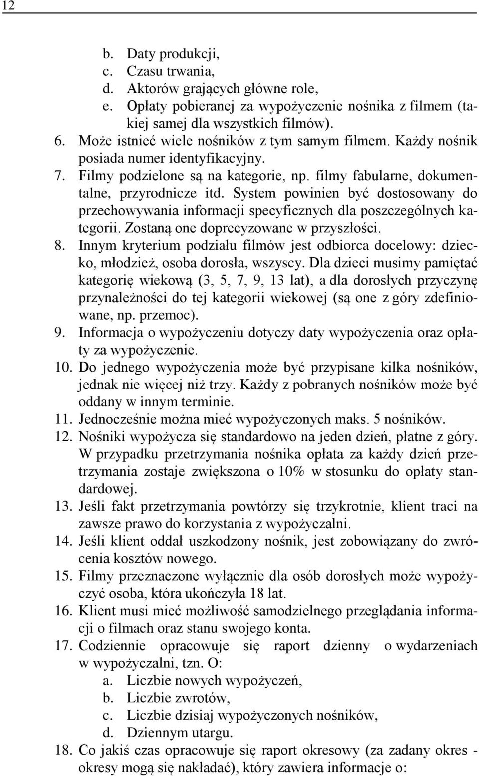 System powinien być dostosowany do przechowywania informacji specyficznych dla poszczególnych kategorii. Zostaną one doprecyzowane w przyszłości. 8.