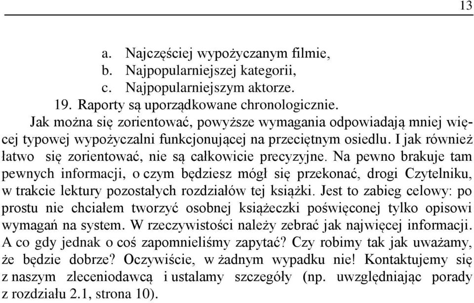 Na pewno brakuje tam pewnych informacji, o czym będziesz mógł się przekonać, drogi Czytelniku, w trakcie lektury pozostałych rozdziałów tej książki.