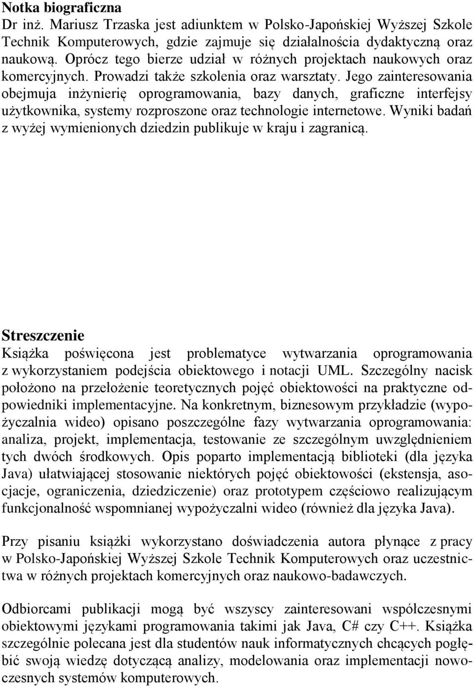 Jego zainteresowania obejmuja inżynierię oprogramowania, bazy danych, graficzne interfejsy użytkownika, systemy rozproszone oraz technologie internetowe.